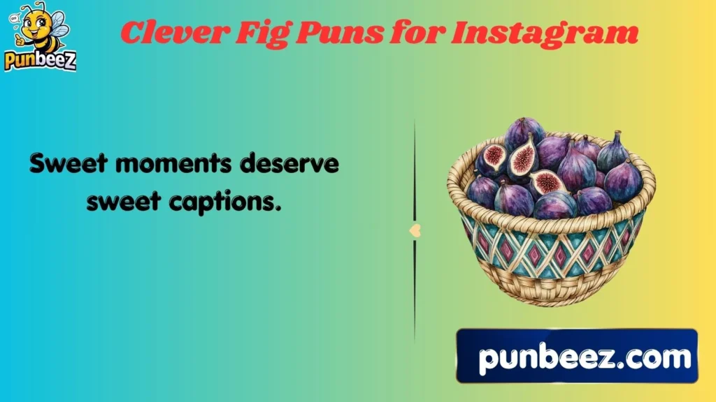 Clever Fig Puns for Instagram