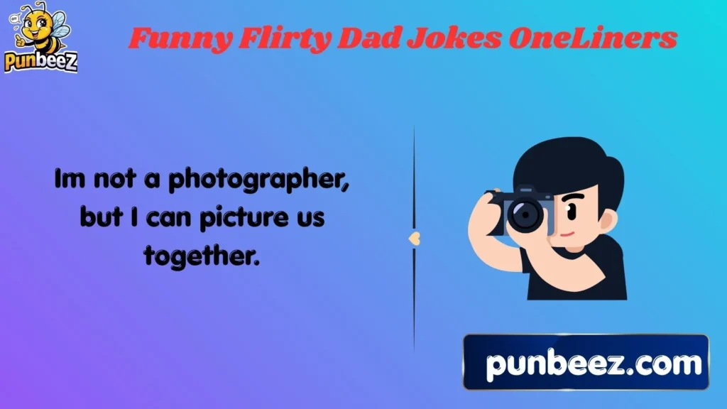 Funny Flirty Dad Jokes One-Liners