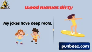 wood memes dirty